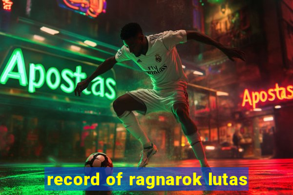 record of ragnarok lutas